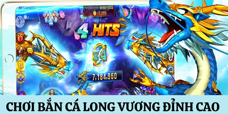 Chơi bắn cá Long Vương đỉnh cao suốt 24 giờ