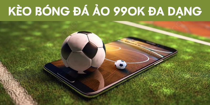 Hội viên lựa chọn bóng đá ảo 99OK