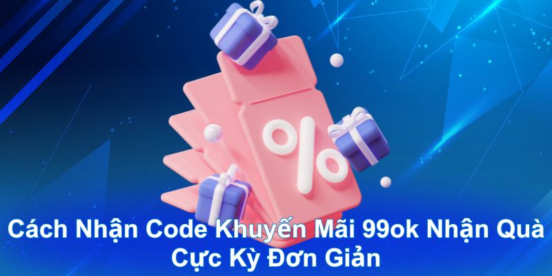 Cách nhận code khuyến mãi 99ok